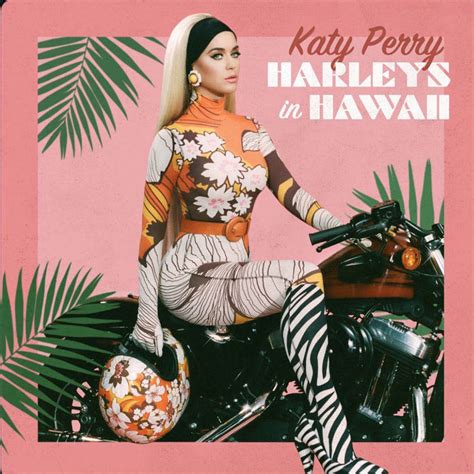 Oct 16, 2019 ... “Harleys in Hawaii” is out on Capitol Records Katy Perry is back with a sultry new single, “Harleys in Hawaii” that'll have you missing the ...